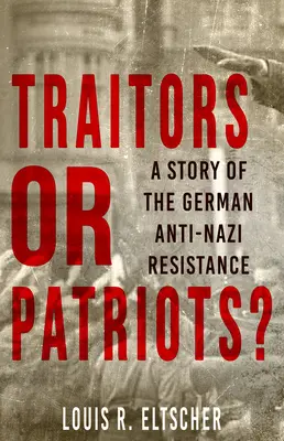 Zradcovia alebo vlastenci? Príbeh nemeckého protinacistického odboja - Traitors or Patriots?: A Story of the German Anti-Nazi Resistance