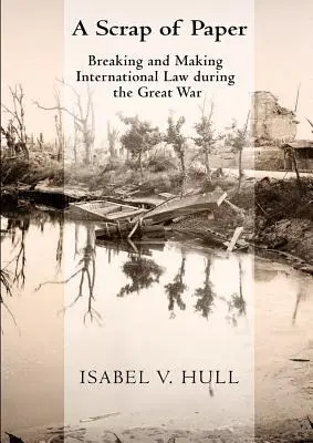 Úlomok papiera: Porušovanie a tvorba medzinárodného práva počas Veľkej vojny - Scrap of Paper: Breaking and Making International Law During the Great War