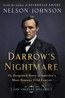 Darrowova nočná mora: Zabudnutý príbeh najslávnejšieho amerického súdneho advokáta: (Los Angeles 1911-1913) - Darrow's Nightmare: The Forgotten Story of America's Most Famous Trial Lawyer: (Los Angeles 1911-1913)