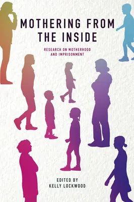 Materstvo zvnútra: Výskum materstva a väzenia - Mothering from the Inside: Research on Motherhood and Imprisonment