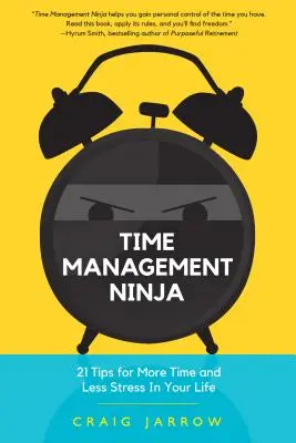Time management nindža: 21 pravidiel pre viac času a menej stresu vo vašom živote (Efektívny time management, Zníženie stresu) - Time Management Ninja: 21 Rules for More Time and Less Stress in Your Life (Efficient Time Management, Reduce Stress)