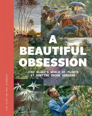 Krásna posadnutosť: Svet rastlín Jimiho Blakea v Hunting Brook Gardens - A Beautiful Obsession: Jimi Blake's World of Plants at Hunting Brook Gardens
