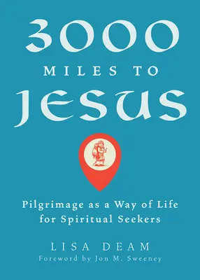 3000 míľ k Ježišovi: Púť ako spôsob života pre duchovných hľadačov - 3000 Miles to Jesus: Pilgrimage as a Way of Life for Spiritual Seekers