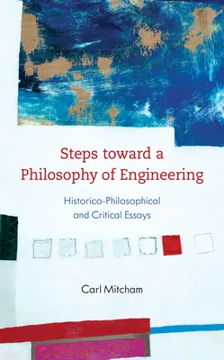 Kroky k filozofii inžinierstva: Historicko-filozofické a kritické eseje - Steps Toward a Philosophy of Engineering: Historico-Philosophical and Critical Essays