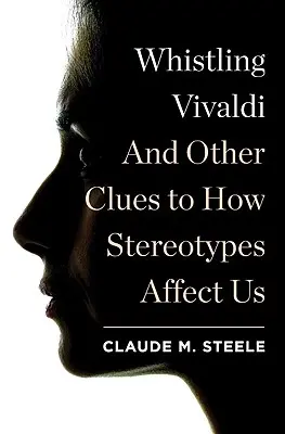 Pískajúci Vivaldi: A ďalšie indície o tom, ako nás ovplyvňujú stereotypy - Whistling Vivaldi: And Other Clues to How Stereotypes Affect Us