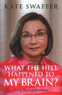 Čo sa to stalo s mojím mozgom? Život za hranicami demencie - What the Hell Happened to My Brain?: Living Beyond Dementia