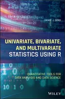 Jednorozmerná, dvojrozmerná a viacrozmerná štatistika s použitím R: Kvantitatívne nástroje na analýzu údajov a dátovú vedu - Univariate, Bivariate, and Multivariate Statistics Using R: Quantitative Tools for Data Analysis and Data Science