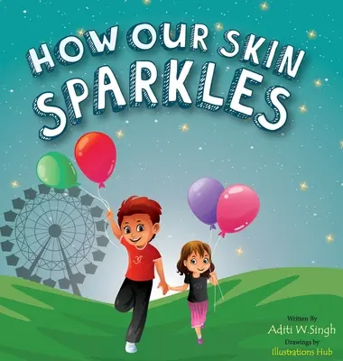 Ako sa leskne naša koža: Detská kniha o prijatí pre občanov sveta s rastovým myslením - How Our Skin Sparkles: A Growth Mindset Children's Book for Global Citizens About Acceptance