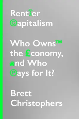 Rentiersky kapitalizmus: Kto vlastní ekonomiku a kto za ňu platí? - Rentier Capitalism: Who Owns the Economy, and Who Pays for It?