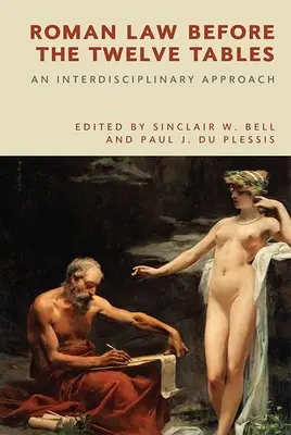 Rímske právo pred dvanástimi tabuľkami: An Interdisciplinary Approach (Interdisciplinárny prístup) - Roman Law Before the Twelve Tables: An Interdisciplinary Approach
