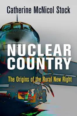 Jadrový vidiek: Počiatky novej pravice na vidieku - Nuclear Country: The Origins of the Rural New Right