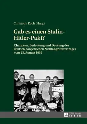 Existoval pakt Stalin-Hitler?; Charakter, význam a výklad nemecko-sovietskej zmluvy o neútočení z 23. augusta 1939 - Gab es einen Stalin-Hitler-Pakt?; Charakter, Bedeutung und Deutung des deutsch-sowjetischen Nichtangriffsvertrages vom 23. August 1939