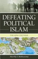 Porážka politického islamu: Nová studená vojna - Defeating Political Islam: The New Cold War