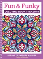 Fun & Funky Coloring Book Treasury (Klenotnica zábavných a vtipných omaľovánok): Dizajny na povzbudenie a inšpiráciu - Fun & Funky Coloring Book Treasury: Designs to Energize and Inspire