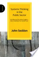 Systémové myslenie vo verejnom sektore: a manifest za lepší spôsob - Systems Thinking in the Public Sector: The Failure of the Reform Regime... and a Manifesto for a Better Way