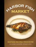 Prístavný rybí trh: Recepty z morských plodov z Maine - Harbor Fish Market: Seafood Recipes from Maine