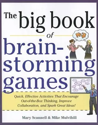 Veľká kniha mozgových hier: Rýchle a účinné aktivity, ktoré podporujú netradičné myslenie, zlepšujú spoluprácu a podnecujú skvelé nápady - The Big Book of Brain-Storming Games: Quick, Effective Activities That Encourage Out-Of-The-Box Thinking, Improve Collaboration, and Spark Great Ideas