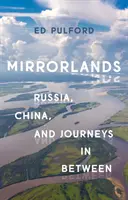 Zrkadlové krajiny: Rusko, Čína a cesty medzi nimi - Mirrorlands: Russia, China, and Journeys in Between