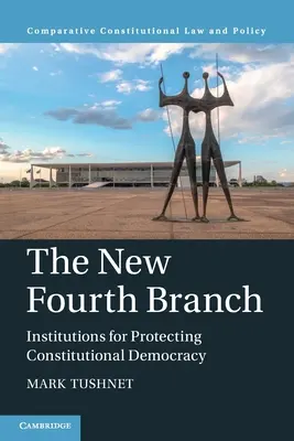 Nová štvrtá vetva: Inštitúcie na ochranu ústavnej demokracie - The New Fourth Branch: Institutions for Protecting Constitutional Democracy