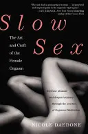 Pomalý sex: Umenie a remeslo ženského orgazmu - Slow Sex: The Art and Craft of the Female Orgasm
