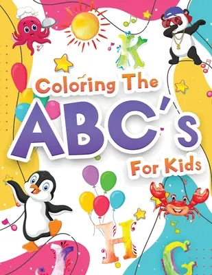 Coloring The ABCs Activity Book For Kids (Kniha aktivít pre deti): Knižka na vyfarbovanie abecedy pre deti, dievčatá a chlapcov. Jumbo kniha aktivít ABC s písmenami na učenie a - Coloring The ABCs Activity Book For Kids: Wonderful Alphabet Coloring Book For Kids, Girls And Boys. Jumbo ABC Activity Book With Letters To Learn And