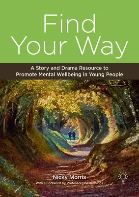 Nájdi svoju cestu: Príbeh a dramatický materiál na podporu duševnej pohody mladých ľudí - Find Your Way: A Story and Drama Resource to Promote Mental Wellbeing in Young People