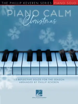 Piano Calm Christmas - 15 reflexívnych sól pre toto obdobie v úprave Phillipa Keverena pre stredne pokročilých hráčov: 15 reflexívnych sól pre obdobie S - Piano Calm Christmas - 15 Reflective Solos for the Season Arranged by Phillip Keveren for the Intermediate-Level Player: 15 Reflective Solos for the S