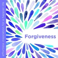 Odpustenie: Odpustenie - inšpirácia pre šťastnejší život bez námahy - Forgiveness: Effortless Inspiration for a Happier Life