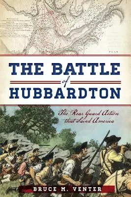 Bitka pri Hubbardtone: Akcia zadnej stráže, ktorá zachránila Ameriku - The Battle of Hubbardton: The Rear Guard Action That Saved America