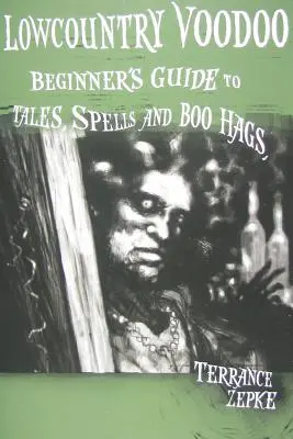 Lowcountry Voodoo: Príručka pre začiatočníkov o príbehoch, kúzlach a búrkach - Lowcountry Voodoo: Beginner's Guide to Tales, Spells and Boo Hags