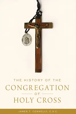 Dejiny Kongregácie Svätého kríža - The History of the Congregation of Holy Cross