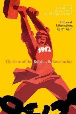 Osud boľševickej revolúcie: Iliberálne oslobodenie v rokoch 1917-41 - The Fate of the Bolshevik Revolution: Illiberal Liberation, 1917-41
