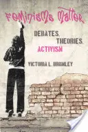 Na feminizmoch záleží: Diskusie, teórie, aktivizmus - Feminisms Matter: Debates, Theories, Activism