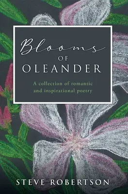 Kvitnúce oleandre: Zbierka romantickej a inšpiratívnej poézie - Blooms of Oleander: A collection of romantic and inspirational poetry