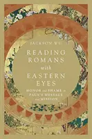 Čítanie Rimanom východnými očami: česť a hanba v Pavlovom posolstve a misii - Reading Romans with Eastern Eyes: Honor and Shame in Paul's Message and Mission