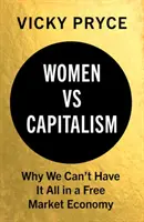 Ženy vs. kapitalizmus: Prečo nemôžeme mať všetko v slobodnom trhovom hospodárstve - Women vs. Capitalism: Why We Can't Have It All in a Free Market Economy