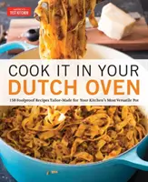 Varte v holandskej rúre: 150 spoľahlivých receptov šitých na mieru pre najuniverzálnejší hrniec vo vašej kuchyni - Cook It in Your Dutch Oven: 150 Foolproof Recipes Tailor-Made for Your Kitchen's Most Versatile Pot