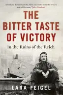Trpká chuť víťazstva: Život, láska a umenie v ruinách Ríše - The Bitter Taste of Victory: Life, Love and Art in the Ruins of the Reich