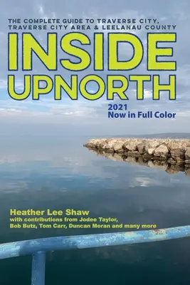 Inside UpNorth: Kompletný sprievodca po Traverse City, oblasti Traverse City a okrese Leelanau - Inside UpNorth: The Complete Guide to Traverse City, Traverse City Area & Leelanau County