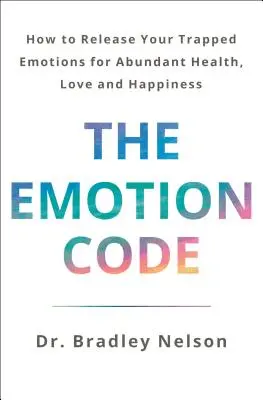 Kód emócií: (aktualizované a rozšírené vydanie) - The Emotion Code: How to Release Your Trapped Emotions for Abundant Health, Love, and Happiness (Updated and Expanded Edition)