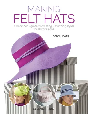 Výroba plstených klobúkov: Návod pre začiatočníkov na vytvorenie 6 úžasných štýlov na všetky príležitosti - Making Felt Hats: A Beginners Guide to Creating 6 Stunning Styles for All Occasions