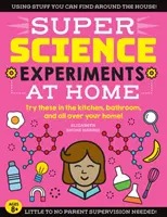 Super vedecké experimenty: Doma: Vyskúšajte ich v kuchyni, kúpeľni a všade doma! - Super Science Experiments: At Home: Try These in the Kitchen, Bathroom, and All Over Your Home!