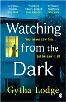 Sledovanie z tmy - nový strhujúci kriminálny triler od autora bestsellerov Richard and Judy - Watching from the Dark - The gripping new crime thriller from the Richard and Judy bestselling author
