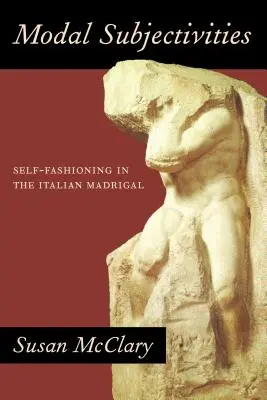 Modálne subjektivity: V talianskom madrigale sa prejavuje sebavytváranie - Modal Subjectivities: Self-Fashioning in the Italian Madrigal