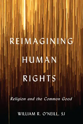 Reimagining Human Rights: Náboženstvo a spoločné dobro - Reimagining Human Rights: Religion and the Common Good