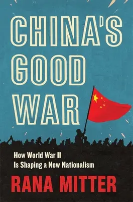 Dobrá vojna v Číne: Ako druhá svetová vojna formuje nový nacionalizmus - China's Good War: How World War II Is Shaping a New Nationalism