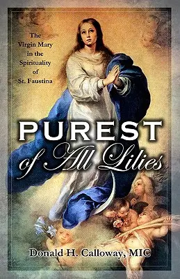Najčistejšia zo všetkých ľalií: Faustíny: Panna Mária v spiritualite svätej Faustíny - Purest of All Lilies: The Virgin Mary in the Spirituality of St. Faustina
