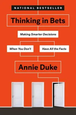 Myslenie v stávkach: Keď nemáte k dispozícii všetky fakty, robte múdrejšie rozhodnutia - Thinking in Bets: Making Smarter Decisions When You Don't Have All the Facts