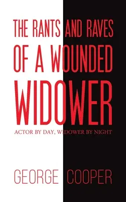 Rants and Raves of a Wounded Widower - Actor by Day, Widower by Night