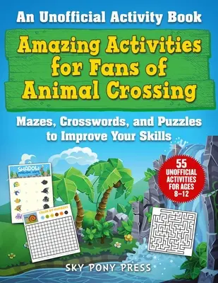 Úžasné aktivity pre fanúšikov hry Animal Crossing: Hádanky, krížovky a rébusy na zlepšenie vašich zručností: neoficiálna kniha aktivít - Amazing Activities for Fans of Animal Crossing: An Unofficial Activity Book--Mazes, Crosswords, and Puzzles to Improve Your Skills